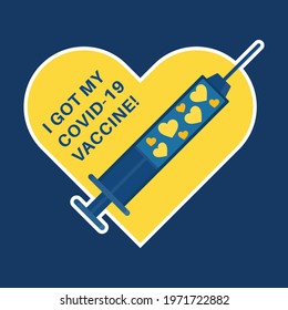 heart shape Vaccination badge with vaccine syringe. Text quote - I got my COVID-19 vaccine, for vaccinated persons. Coronavirus, corona virus vaccination campaign sticker. Vector illustration