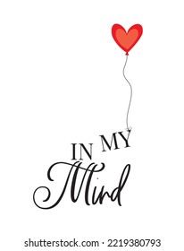 Heart Shaped Balloon Floating With Words, In My Mind, Illustration. Red Heart Balloon Isolated On White Background, Vector. Romantic Love Illustration. Art Design