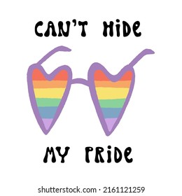 Heart shaped eyeglasses with rainbow lenses in LGBTQ flag colors, and Can't hide my Pride lettering lettering in 70s style. Cute Pride Month celebration vector illustration. Card, banner design.