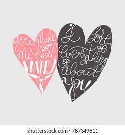 Heart shaped lettering. Valentine's Day hand drawn romantic card. You Make Me Happy. I Love Everything About You. Vector illustration for t-shirt, mugs and poster design.