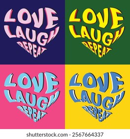 Heart shaped Love Laugh Repeat Colorful Motivational Typography Four colors