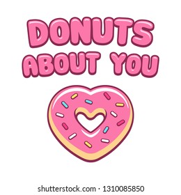 Heart shaped pink donut with text - Donuts about you. Cute Valentines day greeting card.