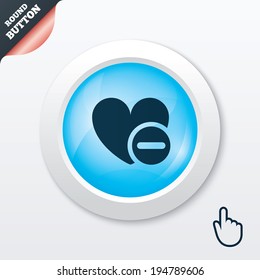 Heart sign icon. Remove lover symbol. Not love. Minus. Blue shiny button. Modern UI website button with hand cursor pointer. Vector