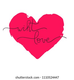 Heart silhouette hand painted  on white  background with hand written "with love", vector illustration for Valentine`s day card, invitation, t-shirt design.