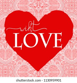 Heart silhouette on ornament background, inscription "with love", vector illustration for Valentine`s day card, invitation, t-shirt design.