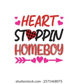 Heart Stoppin Homeboy Typography T-Shirt Design Vector, Valentine gift, Valetines Day Typography Shirt, Valentine’s Day Digital Design, Happy valentines day
