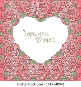 Heart surrounded by red and pink roses. The writing love you forever. Delicate, romantic retro style to design your greeting card and wedding invitation. Valentine's day in love.