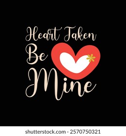  Heart Taken, Be Mine Valentine  T-shirt design 