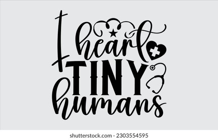 Ich höre Tiny Humans - Nurse T Shirt Design, handgezeichnete Letter Phrase, Illustration für Drucke auf Aufklebern, Tempel, Taschen, Poster, Karten und Mug.
