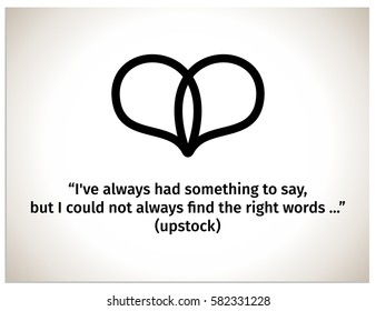 Heart, which consists of two dialog boxes. Isolated sign icon of heart with the inscription: "I've always had something to say, but I could not always find the right words ... (upstock)"