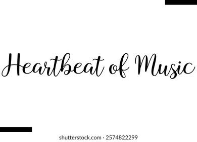 Heartbeat of music Music typographic text saying