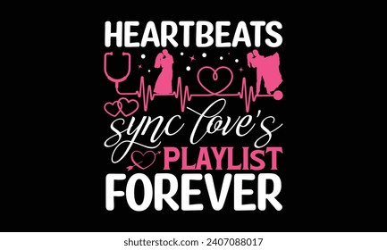 Heartbeats Sync Love's Playlist Forever - Valentines Day T - Shirt Design, Hand Drawn Lettering Phrase, Cutting And Silhouette, For The Design Of Postcards, Cutting Cricut And Silhouette, EPS 10.