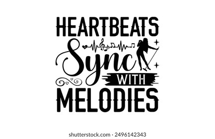 Heartbeats Sync With Melodies - Singing T-Shirt Design, Handmade Calligraphy Vector Illustration, Cameo, Cricut, Eps, Files For Cutting.