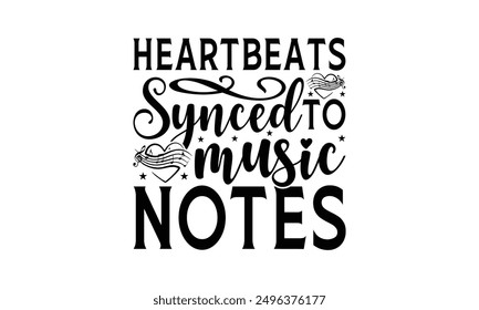 Heartbeats Synced To Music Notes - Listening To Music T-Shirt Design, Illustration With Hand-Lettering And Decoration Elements, Cameo, Cricut, Eps, Files A Cutting.