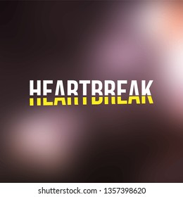 Heartbreak. Love Quote With Modern Background Vector Illustration