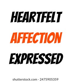 Heartfelt affection expressed Inspirational and motivational quotes, typography, fashion, art, designs: for prints, posters, cards, t shirt, coffee mug hoodies etc.