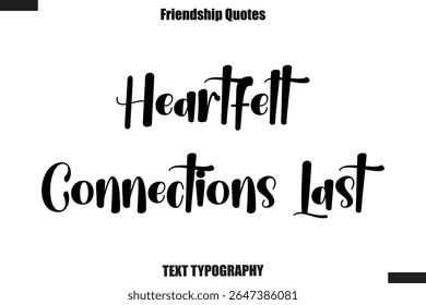 Heartfelt Connections Last  cursive friendship saying typography text,