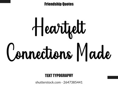 Heartfelt Connections Made cursive friendship saying typography text,