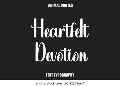Heartfelt Devotion Text typography Animal Quotes