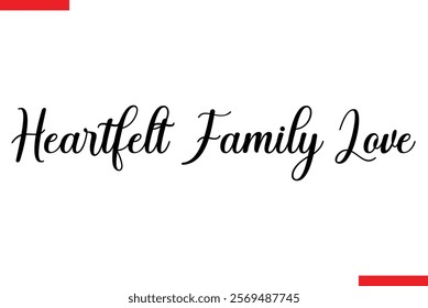 Heartfelt family love Family saying typography text