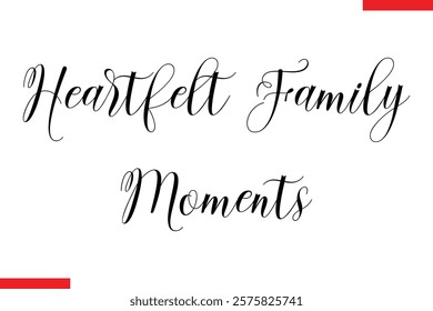 Heartfelt Family Moments Family. Vector typography text