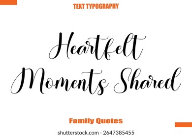 Heartfelt Moments Shared Typographic text family saying
