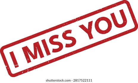 A heartfelt red grunge rubber stamp displaying 'I Miss You.' Perfect for conveying emotions of longing, love, separation, or personal connection.