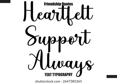 Heartfelt Support Always cursive friendship saying typography text,