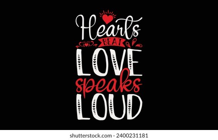 Hearts Beat Love Speaks Loud - Valentine’s Day T-Shirt Design, Holiday Quotes, Conceptual Handwritten Phrase T Shirt Calligraphic Design, Inscription For Invitation And Greeting Card, Prints .