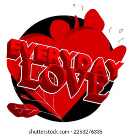 Hearts with Everyday Love text. Abstract Heart holiday background cartoon illustration.