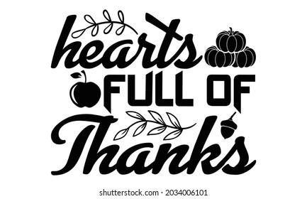 Hearts full of thanks- Thanksgiving t-shirt design, Hand drawn lettering phrase isolated on white background, Calligraphy graphic design typography and Hand written, EPS 10 vector, svg