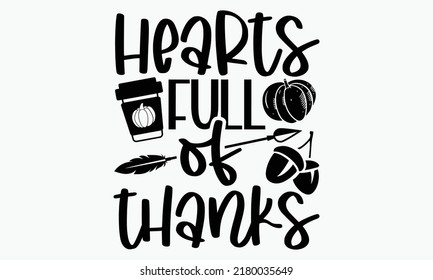 Hearts full of thanks - Thanksgiving t-shirt design, Funny Quote EPS, Cut File For Cricut, Handmade calligraphy vector illustration, Hand written vector sign, SVG