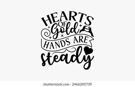 Hearts Of Gold Hands are Steady - Nurse T-shirt Design, Isolated On Fresh Pattern Black, Vector With Typography Text, Web Clip Art T-shirt.