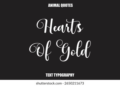 Hearts Of Gold Text typography Animal Quotes