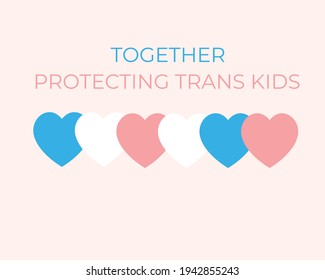 Hearts With Trans Flag Color, With A Quote: Together Protecting Trans Kids. Vector. 