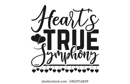Heart's True Symphony - Valentines Day T- Shirt Design,  Typography T-Shirt  Design, For Stickers, Templet, Mugs, Etc. Vector EPS 10 FILS.