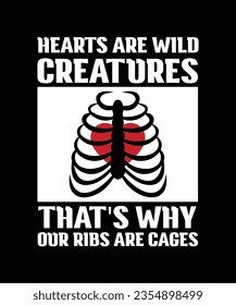 HEARTS ARE WILD CREATURES THAT'S WHY OUR RIBS ARE CAGES. T-SHIRT DESIGN. PRINT TEMPLATE.TYPOGRAPHY VECTOR ILLUSTRATION.