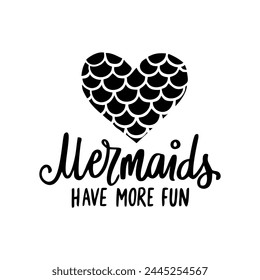 Heart-Shaped Mermaid Scales Vector Silhouette with the Funny Quote Mermaids Have More Fun.