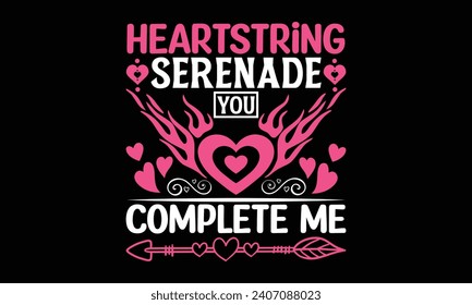 Heartstring Serenade You Complete Me - Valentines Day T - Shirt Design, Hand Drawn Lettering And Calligraphy, Cutting And Silhouette, Prints For Posters, Banners, Notebook Covers With Black Background