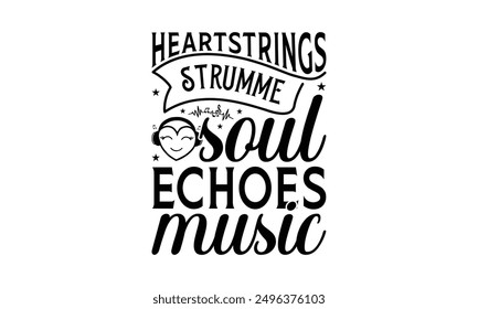 Heartstrings Strummed Soul Echoes Music - Listening To Music T-Shirt Design, Illustration For Prints And Bags, Posters, Cards, Cameo, Cricut, Eps, Files As Cutting, Isolated Background.