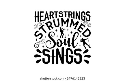 Heartstrings Strummed Soul Sings - Singing T-Shirt Design, Illustration With Hand-Lettering And Decoration Elements, Bags, Stationary As A Poster.