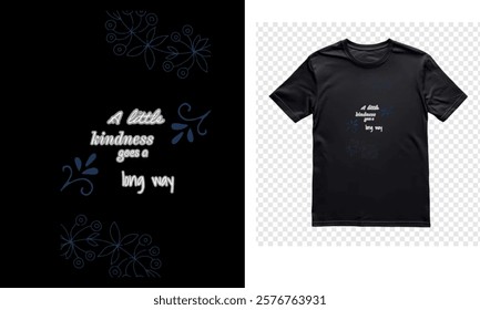 A heartwarming design featuring the quote "A little kindness goes a long way," perfect for spreading positivity. Ideal for a t-shirt print, combining uplifting words with simple, stylish artwork.
