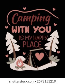 A heartwarming graphic design featuring the phrase "Camping with you is my happy place" displayed against a backdrop of a simple camping scene.