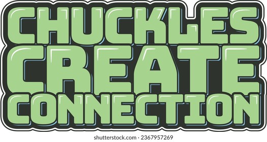 A heartwarming lettering vector design emphasizing how laughter and chuckles foster meaningful connections.