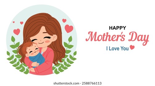 Heartwarming Mother's Day illustration featuring a loving mother hugging her baby with a happy expression. Surrounded by hearts and leaves, with “Happy Mother's Day” text. Perfect for cards, banners, 