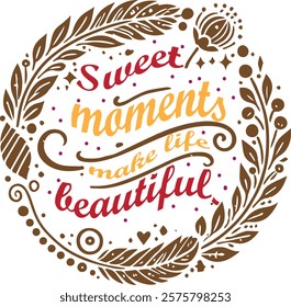 A heartwarming T-shirt design featuring the phrase "Sweet Moments Make Life Beautiful." Perfect for couples, families, and friends. A stylish and meaningful expression of love, joy, and cherished memo