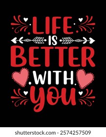 A heartwarming t-shirt design Life Is Better With You Perfect for couples, friends, and loved ones. Ideal for gifts, casual wear, and special occasions, graphics Design, vector art illustration design