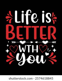 A heartwarming t-shirt design Life Is Better With You.' Perfect for couples friends, and loved ones. Ideal for gifts, casual wear, and special occasions. Love Quote Design, Typography T-Shirt