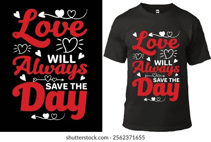 "Heartwarming typography design reading 'Love Will Always Save the Day' with hearts and decorative elements. Ideal for t-shirt prints, Valentine’s Day, anniversaries, or romantic gifts."