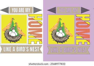 A heartwarming "You Are My Home" T-shirt design featuring a cozy bird's nest with adorable birds, symbolizing love, comfort, and belonging. Perfect for expressing heartfelt emotions!